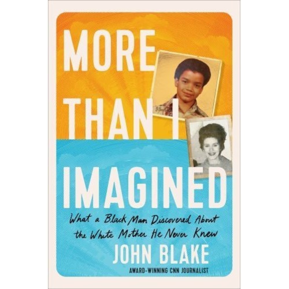 More Than I Imagined: What a Black Man Discovered about the White Mother He...